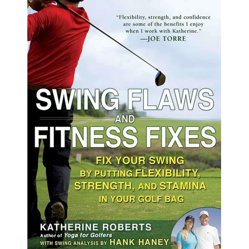 Swing Flaws and Fitness Fixes: Fix Your Swing by Putting Flexibility, Strength, and Stamina in Your Golf Bag - Paperback