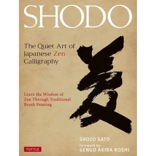 Shodo: The Quiet Art of Japanese Zen Calligraphy, Learn the Wisdom of Zen Through Traditional Brush Painting - Hardcover