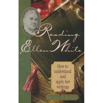 Reading Ellen White: How to Understand and Apply Her Writings - Paperback