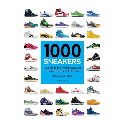 1000 Sneakers: A Guide to the World's Greatest Kicks, from Sport to Street - Paperback
