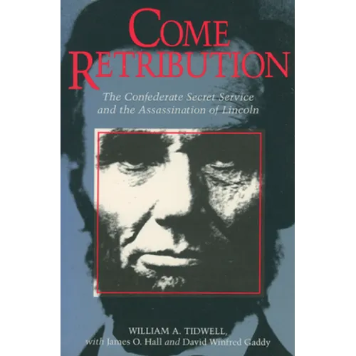 Come Retribution: The Confederate Secret Service and the Assassination of Lincoln - Paperback
