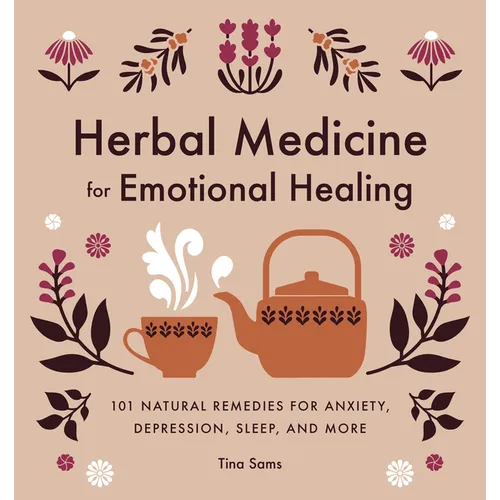 Herbal Medicine for Emotional Healing: 101 Natural Remedies for Anxiety, Depression, Sleep, and More - Paperback