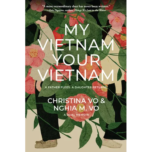 My Vietnam, Your Vietnam: A Father Flees. a Daughter Returns. a Dual Memoir. - Paperback