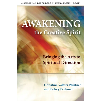 Awakening the Creative Spirit: Bringing the Arts to Spiritual Direction - Paperback
