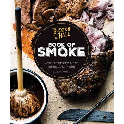 Buxton Hall Barbecue's Book of Smoke: Wood-Smoked Meat, Sides, and More - Hardcover