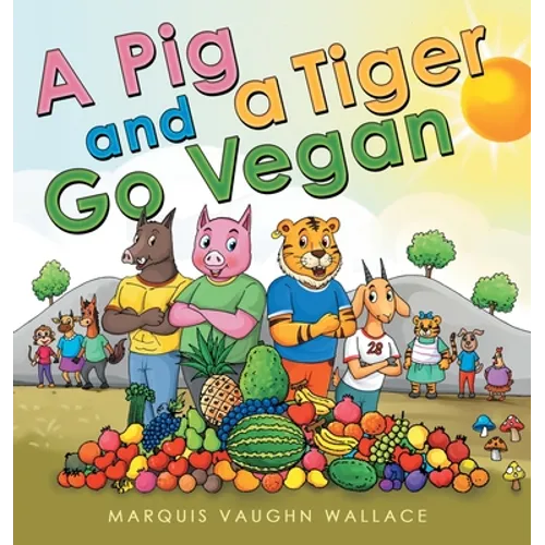 A Pig and a Tiger Go Vegan - Hardcover