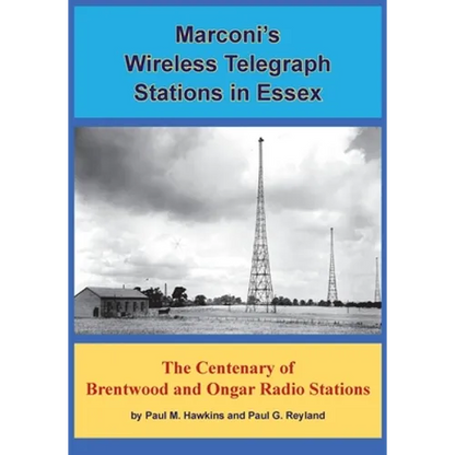 Marconi's Wireless Telegraph Stations in Essex: The Centenary of Brentwood and Ongar Radio Stations - Paperback