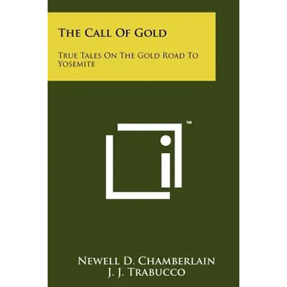 The Call of Gold: True Tales on the Gold Road to Yosemite - Paperback