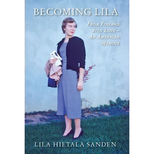 Becoming Lila: From Finland with Love-An American Memoir - Hardcover