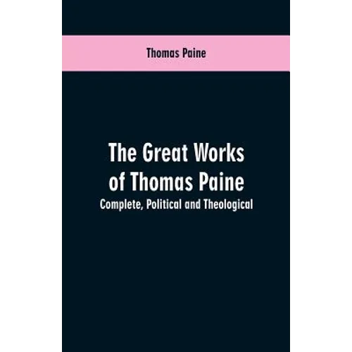 The great works of Thomas Paine. Complete. Political and theological - Paperback