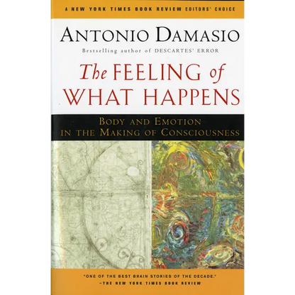 The Feeling of What Happens: Body and Emotion in the Making of Consciousness - Paperback