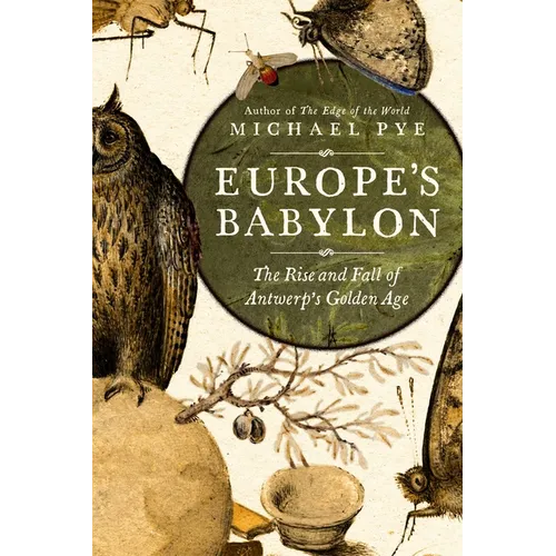 Europe's Babylon: The Rise and Fall of Antwerp's Golden Age - Hardcover