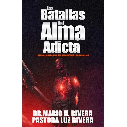 Las Batallas Del Alma Adicta.: Las adicciones que no son reconocidas como adicción. - Paperback