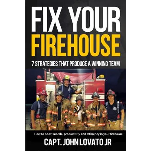 Fix Your Firehouse: 7 strategies that produce a winning team - Paperback
