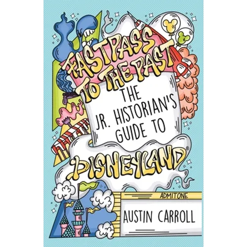 Fastpass to the Past: The Jr. Historian's Guide to Disneyland - Paperback