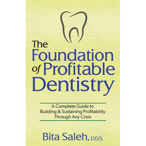 The Foundation of Profitable Dentistry: A Complete Guide to Building & Sustaining Profitability Through Any Crisis - Paperback