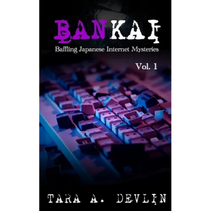Bankai: Baffling Japanese Internet Mysteries: Volume One - Paperback