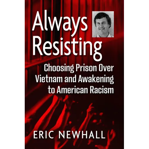 Always Resisting: Choosing Prison Over Vietnam and Awakening to American Racism - Paperback