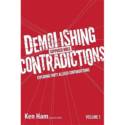 Demolishing Supposed Bible Contradictions, Volume 1: Exploring Forty Alleged Contradictions - Paperback