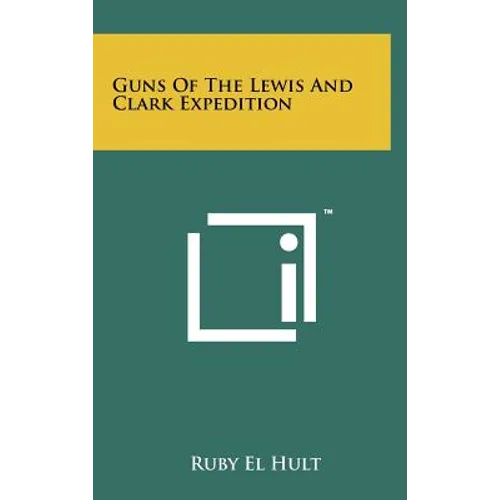 Guns of the Lewis and Clark Expedition - Hardcover