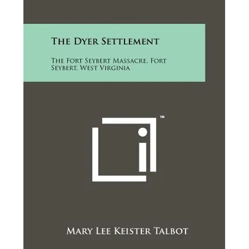 The Dyer Settlement: The Fort Seybert Massacre, Fort Seybert, West Virginia - Paperback