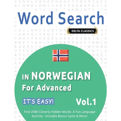 Word Search in Norwegian for Advanced - It's Easy! Vol.1 - Delta Classics - Find 2000 Cleverly Hidden Words: A Fun Language Activity - Includes Bonus - Paperback