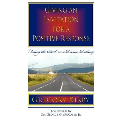 Giving An Invitation for a Positive Response: Closing the Deal on a Divine Destiny - Paperback
