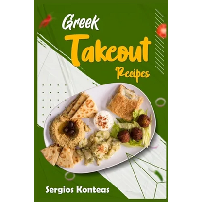 Greek Takeout Recipes: Prepare Homemade Versions of Your Favorite Greek Dishes (2022 Cookbook for Beginners) - Paperback
