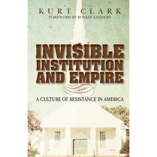 Invisible Institution and Empire: A Culture of Resistance in America - Paperback
