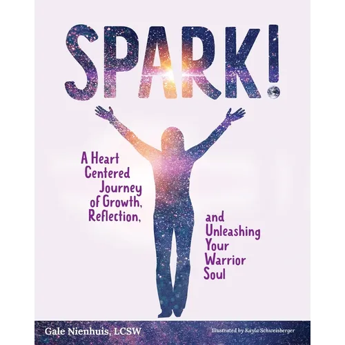 Spark!: A Heart Centered Journey of Growth, Reflection, and Unleashing Your Warrior Soul - Paperback