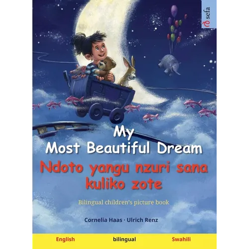 My Most Beautiful Dream - Ndoto yangu nzuri sana kuliko zote (English - Swahili): Bilingual children's picture book, with audiobook for download - Hardcover