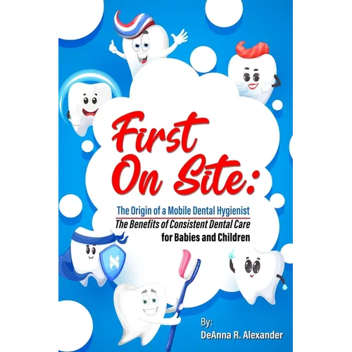 First On Site: The Benefits of Consistent Dental Care for Babies and Children - Paperback