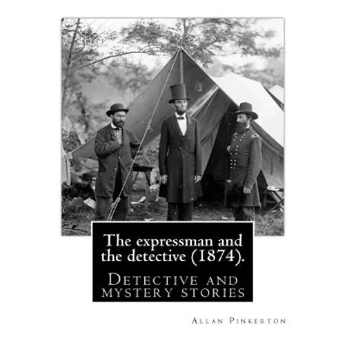 The expressman and the detective (1874). By: Allan Pinkerton (Original Version): Detective and mystery stories - Paperback