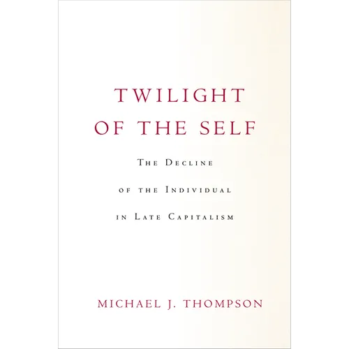 Twilight of the Self: The Decline of the Individual in Late Capitalism - Hardcover