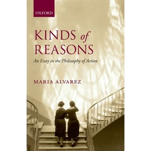 Kinds of Reasons: An Essay in the Philosophy of Action - Paperback