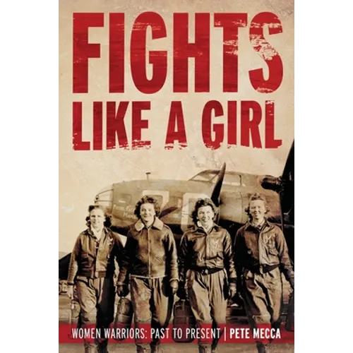 Fights Like a Girl: Women Warriors: Past to Present - Paperback