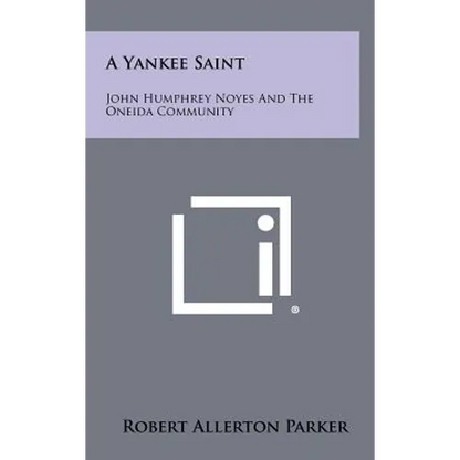 A Yankee Saint: John Humphrey Noyes And The Oneida Community - Hardcover