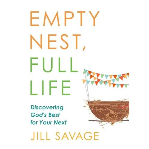 Empty Nest, Full Life: Discovering God's Best for Your Next - Paperback