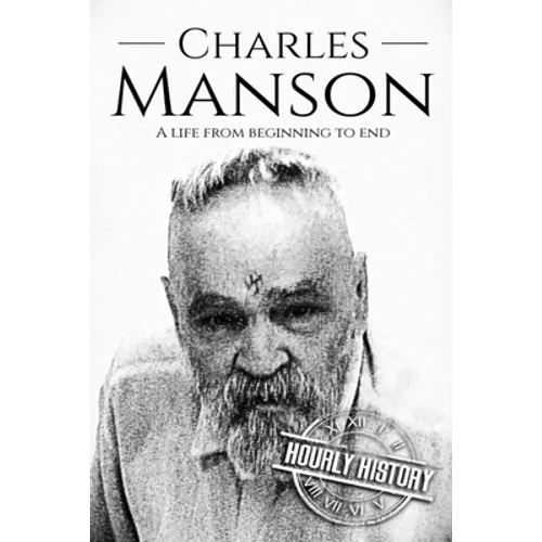 Charles Manson: A Life From Beginning to End - Paperback