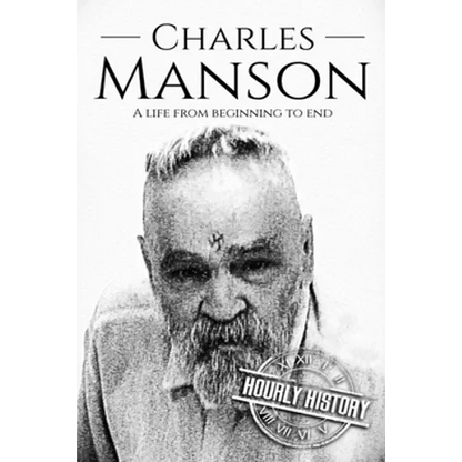 Charles Manson: A Life From Beginning to End - Paperback
