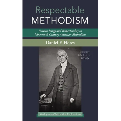Respectable Methodism: Nathan Bangs and Respectability in Nineteenth-Century American Methodism - Paperback
