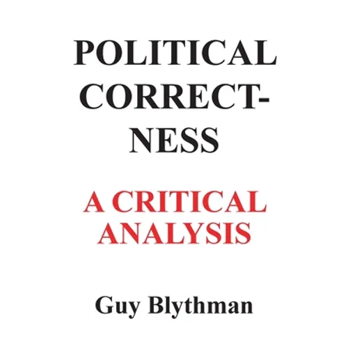 Political Correctness: A Critical Analysis - Paperback