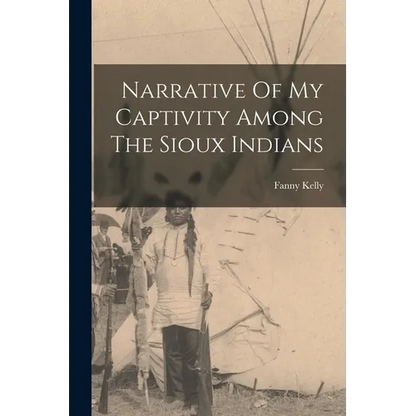 Narrative Of My Captivity Among The Sioux Indians - Paperback