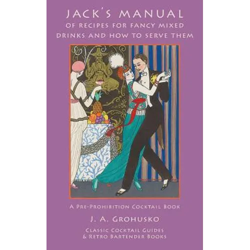 Jack's Manual of Recipes for Fancy Mixed Drinks and How to Serve Them: A Pre-Prohibition Cocktail Book - Paperback