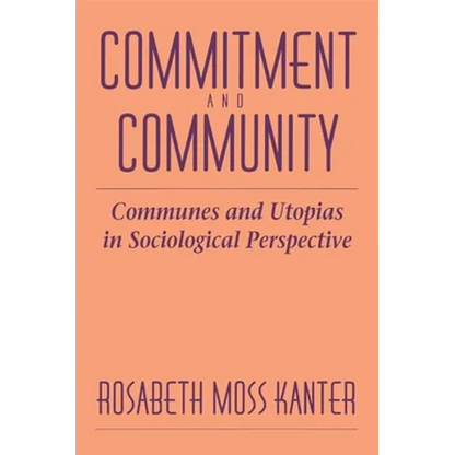 Commitment and Community: Communes and Utopias in Sociological Perspective - Paperback