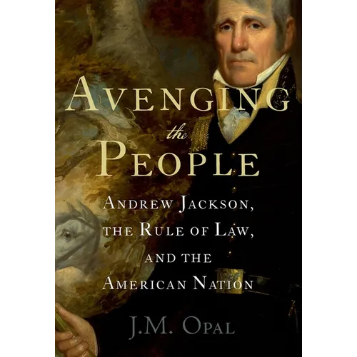 Avenging the People: Andrew Jackson, the Rule of Law, and the American Nation - Paperback