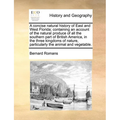 A Concise Natural History of East and West Florida; Containing an Account of the Natural Produce of All the Southern Part of British America, in the T - Paperback