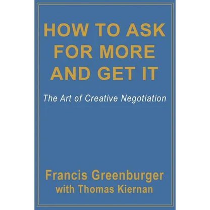 How to Ask for More and Get It: The Art of Creative Negotiation - Paperback
