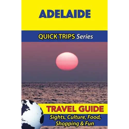Adelaide Travel Guide (Quick Trips Series): Sights, Culture, Food, Shopping & Fun - Paperback