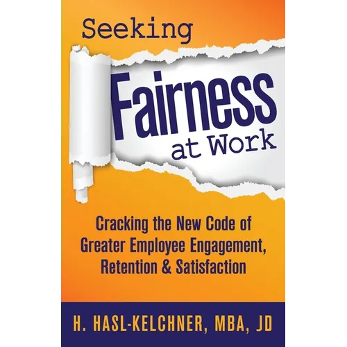 Seeking Fairness at Work: Cracking the New Code of Greater Employee Engagement, Retention & Satisfaction - Paperback
